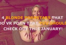 4 Blonde Pornstars That Do VR Porn That You Should Check Out This January!
