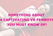 Something About 4 Captivating VR Femboys You Must Know Of!