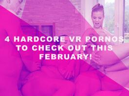 4 Hardcore VR Pornos to Check out This February!