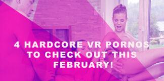 4 Hardcore VR Pornos to Check out This February!