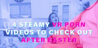 4 Steamy VR Porn Videos to Check Out After Easter